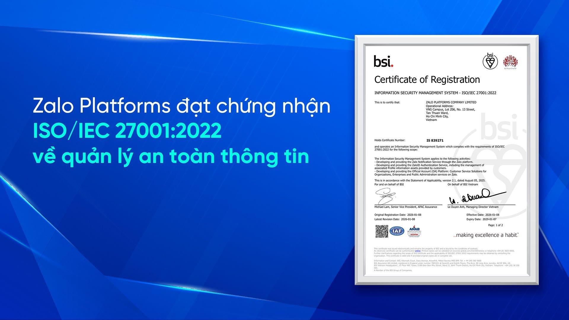  Chứng nhận ISO/IEC 27001:2022 được áp dụng cho các hoạt động phát triển và cung cấp dịch vụ trên nền tảng Zalo. 