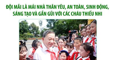 Đội mãi là mái nhà thân yêu và gần gũi với các cháu thiếu nhi