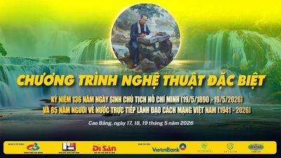 Chương trình nghệ thuật đặc biệt tôn vinh Chủ tịch Hồ Chí Minh tại Cao Bằng từ ngày 17 - 19/5