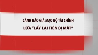 [Video] Cảnh báo giả mạo Bộ Tài chính lừa 'lấy lại tiền bị mất'