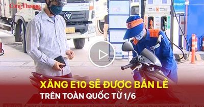Xăng E10 sẽ được bán lẻ trên toàn quốc từ 1/6