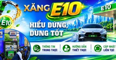 Xăng E10 - hiểu đúng, dùng tốt: Thông tin trung thực - Hướng dẫn thiết thực - Cập nhật liên tục