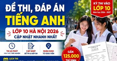 Đề thi, đáp án môn Tiếng Anh lớp 10 Hà Nội 2026 chính thức mới nhất