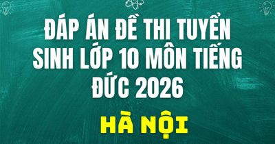 Đáp án, đề thi lớp 10 môn tiếng Đức tại Hà Nội hôm nay 30/5/2026