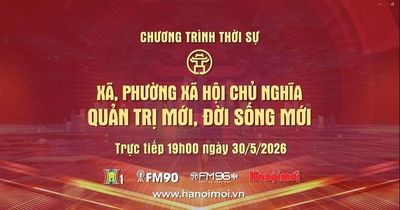 Đón xem Chương trình thời sự ngày 30-5: Xã, phường xã hội chủ nghĩa - Quản trị mới, đời sống mới