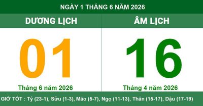 Lịch Âm Dương ngày 1/6/2026: Ngày tốt thuận lợi cho khởi công và đại cát