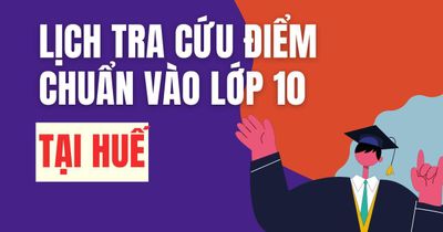 Lịch công bố điểm chuẩn vào 10 năm 2026-2027 tại Huế