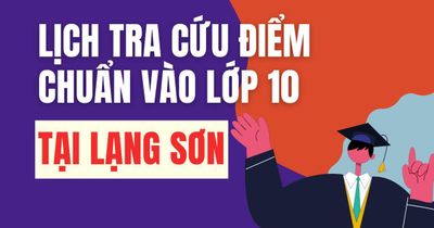 Lịch công bố điểm chuẩn vào 10 năm 2026-2027 tại Lạng Sơn