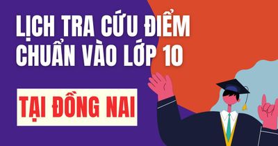 Lịch công bố điểm chuẩn vào 10 năm 2026-2027 tại Đồng Nai