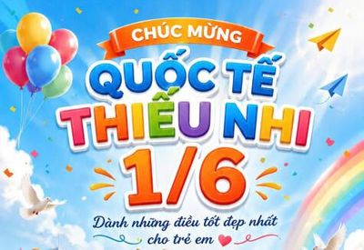 CHÚC MỪNG QUỐC TẾ THIẾU NHI 1/6