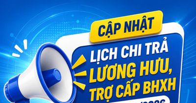 Tháng 6/2026, lương hưu và trợ cấp bảo hiểm xã hội được chi trả khi nào?