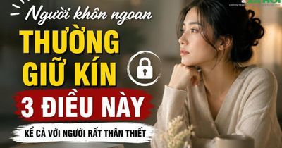 Người khôn ngoan thường giữ kín 3 điều này: Càng nói nhiều càng dễ tự làm khó mình