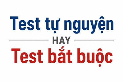 Test tự nguyện, test bắt buộc