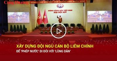 Xây dựng đội ngũ cán bộ liêm, chính để 'phép nước' đi đôi với 'lòng dân'