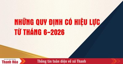 Những quy định có hiệu lực từ tháng 6-2026