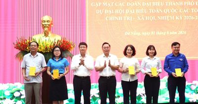 Gặp mặt 81 đại biểu Đà Nẵng tham dự Đại hội toàn quốc các tổ chức chính trị - xã hội