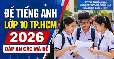Đề thi, đáp án môn Tiếng Anh lớp 10 TP.HCM 2026 chính thức mới nhất