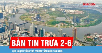 Bản tin trưa 2-6: Quy hoạch tổng thể TPHCM tầm nhìn 100 năm: Tái cấu trúc không gian phát triển