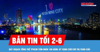 Bản tin tối 2-6: Quy hoạch tổng thể TPHCM tầm nhìn 100 năm: kỳ vọng siêu đô thị toàn cầu