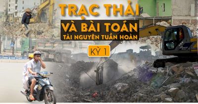 Trạc thải và bài toán tài nguyên tuần hoàn -Kỳ 1: Đại công trường giữa phố thị