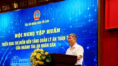 Tòa án nhân dân tối cao triển khai thí điểm quản lý án toàn trình