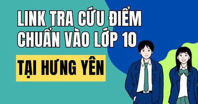 Link tra cứu điểm chuẩn vào 10 năm 2026-2027 tại Hưng Yên