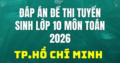 Đáp án, đề thi vào 10 môn Toán tại Tp.Hồ Chí Minh hôm nay 2/6/2026