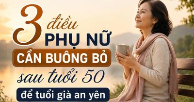 Phụ nữ sau tuổi 50: Muốn tuổi già an yên, hãy học cách buông bỏ 3 điều này