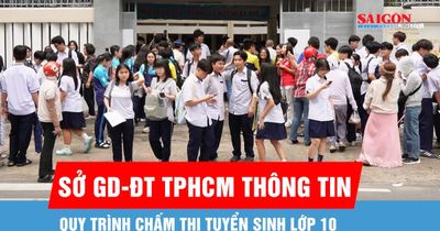 Sở GD-ĐT TPHCM thông tin về quy trình chấm thi tuyển sinh lớp 10