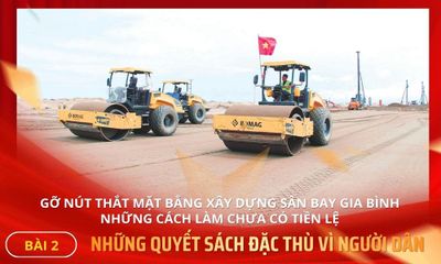 Gỡ nút thắt mặt bằng xây dựng sân bay Gia Bình - những cách làm chưa có tiền lệ - Bài 2: Những quyết sách đặc thù vì người dân