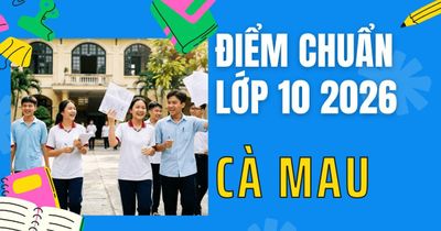 Điểm chuẩn lớp 10 năm 2026 tại Cà Mau