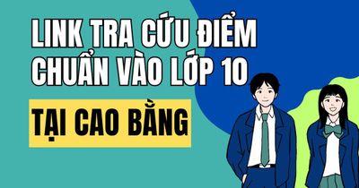 Link tra cứu điểm chuẩn vào 10 năm 2026-2027 tại Cao Bằng