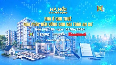 Đón xem chương trình Hà Nội chuyển động ngày 3/6: 'Nhà ở cho thuê - Giải pháp bền vững cho bài toán an cư'