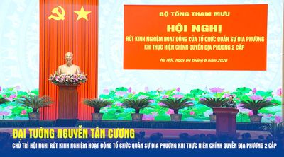 Đại tướng Nguyễn Tân Cương chủ trì Hội nghị rút kinh nghiệm hoạt động tổ chức quân sự địa phương khi thực hiện chính quyền địa phương 2 cấp