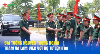 Đại tướng Nguyễn Trọng Nghĩa thăm và làm việc với Bộ Tư lệnh 86