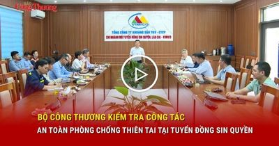 Bộ Công Thương kiểm tra công tác an toàn phòng chống thiên tai tại 'Tuyển đồng Sin Quyền'