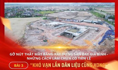 Gỡ nút thắt mặt bằng xây dựng sân bay Gia Bình - những cách làm chưa có tiền lệ - Bài 3: 'Khó vạn lần dân liệu cũng xong'