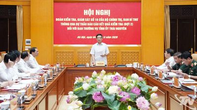 Đoàn kiểm tra, giám sát của Trung ương thông qua dự thảo báo cáo kiểm tra đối với Ban Thường vụ Tỉnh ủy Thái Nguyên