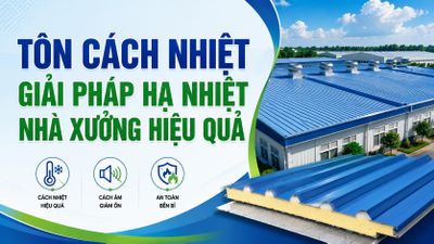 Tôn cách nhiệt - Giải pháp hạ nhiệt nhà xưởng hiệu quả