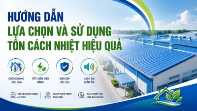 Hướng dẫn lựa chọn và sử dụng tôn cách nhiệt hiệu quả