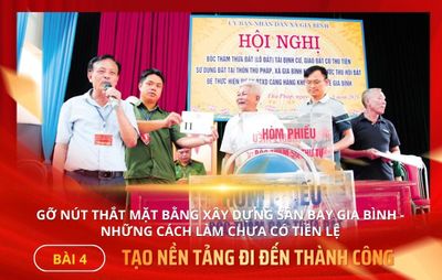 Gỡ nút thắt mặt bằng xây dựng sân bay Gia Bình - những cách làm chưa có tiền lệ - Bài 4: Tạo nền tảng đi đến thành công