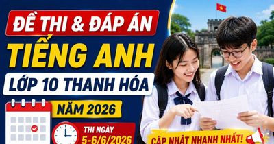 Đề thi, đáp án môn Tiếng Anh lớp 10 Thanh Hóa 2026 mới nhất