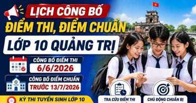 Lịch công bố điểm thi, điểm chuẩn lớp 10 Quảng Trị 2026 mới nhất