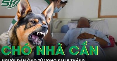 Người đàn ông ra đi trong đau xót vì bệnh dại sau 5 tháng bị chó nhà cắn