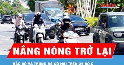 Bắc bộ và Trung bộ nắng nóng trở lại, có nơi trên 39 độ C