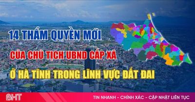 [Infographic] 14 thẩm quyền mới của chủ tịch UBND cấp xã ở Hà Tĩnh trong lĩnh vực đất đai