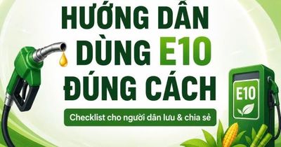Infographic | 'Hướng dẫn dùng E10 đúng cách' - Checklist cho người dân lưu và chia sẻ