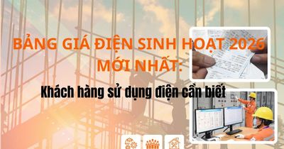 Bảng giá điện sinh hoạt 2026 và cách tính giá điện tháng 6: Khách hàng sử dụng điện cần biết
