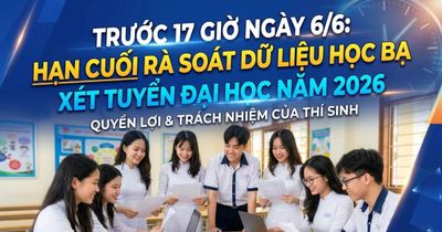 Trước 17 giờ ngày 6/6: Hạn cuối rà soát dữ liệu học bạ xét tuyển đại học năm 2026