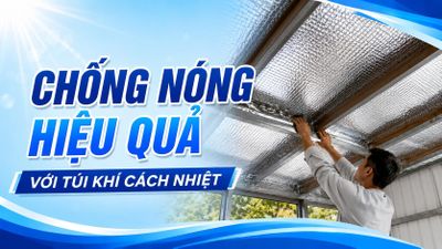 Chống nóng hiệu quả với túi khí cách nhiệt
